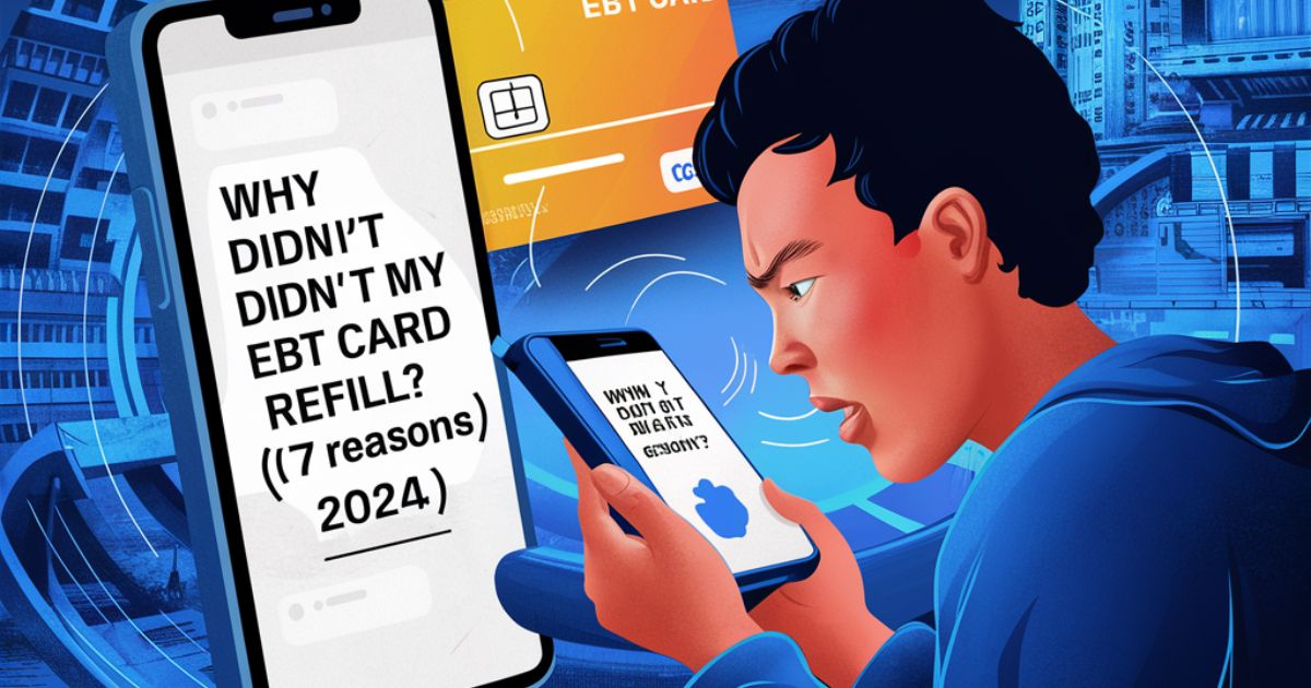 Why Didn’t My EBT Card Refill? [7 Reasons] (2024)