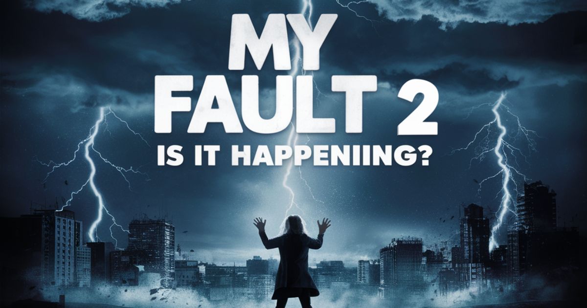 My Fault 2: Is It Happening? Everything We Know