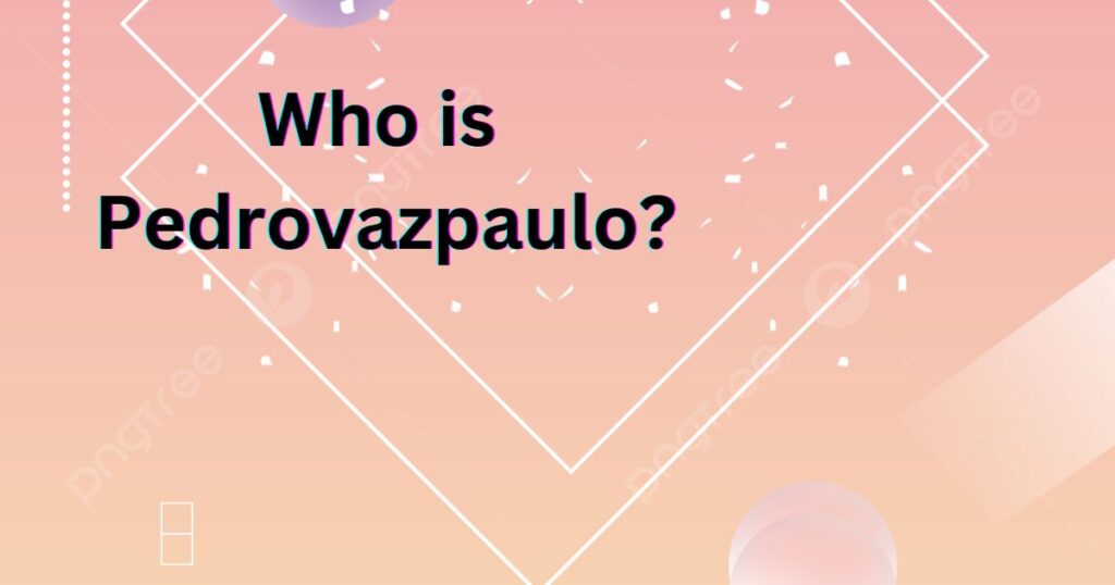 Who is Pedrovazpaulo?